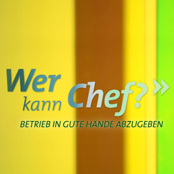 WER KANN CHEF? Betrieb in gute Hände abzugeben